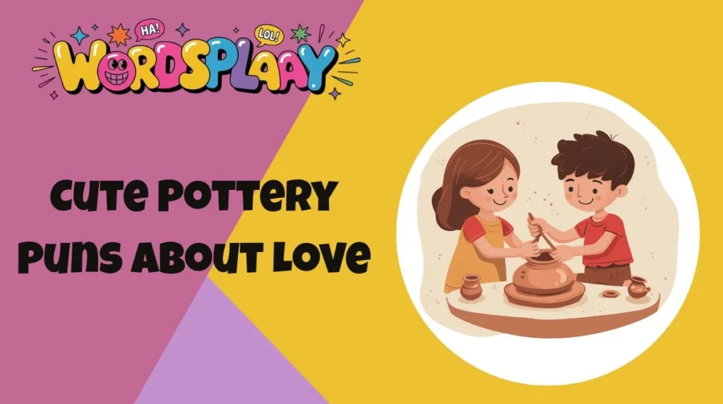 Cute Pottery Puns About Love