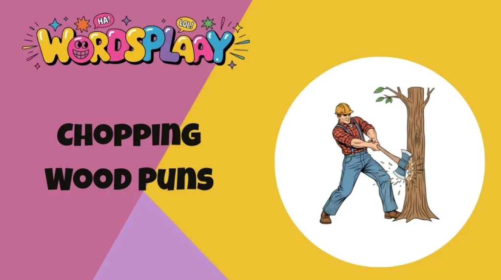 Chopping Wood Puns