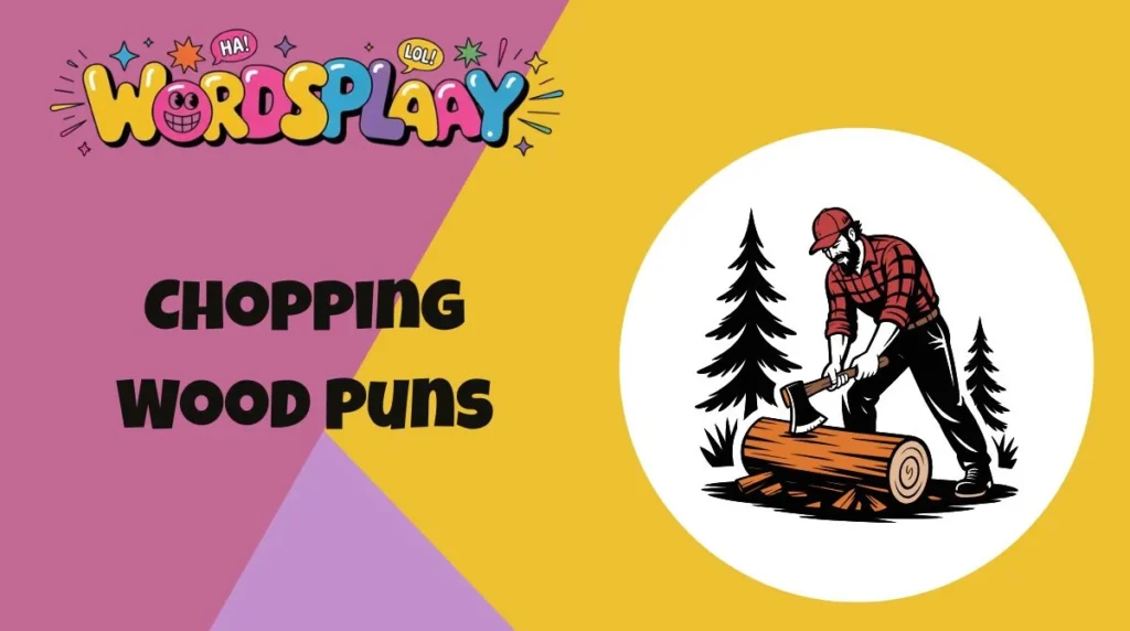 Chopping Wood Puns