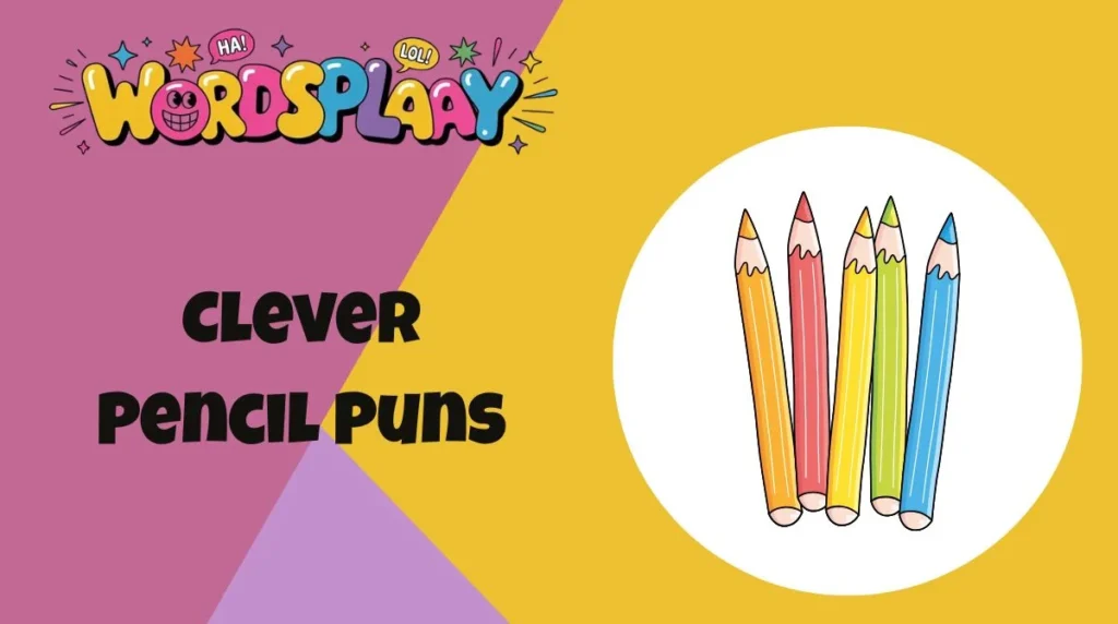 Clever Pencil Puns