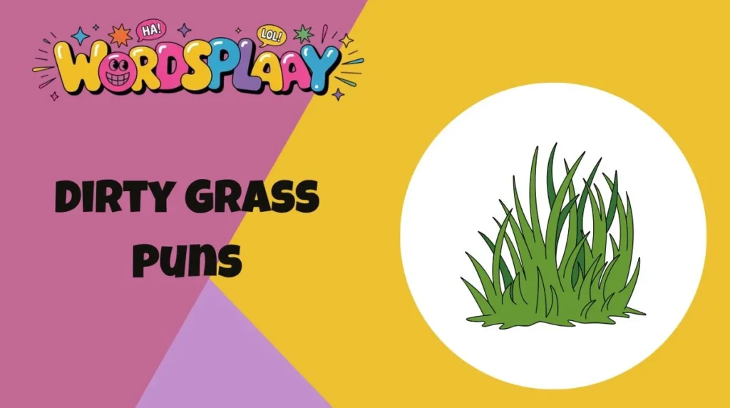 Dirty Grass Puns