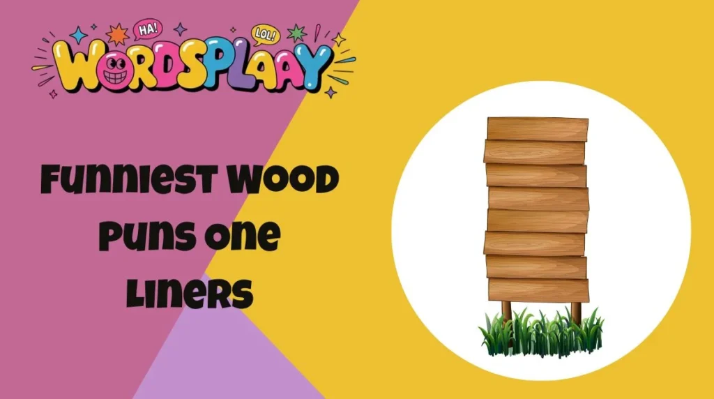 Funniest Wood Puns One Liners