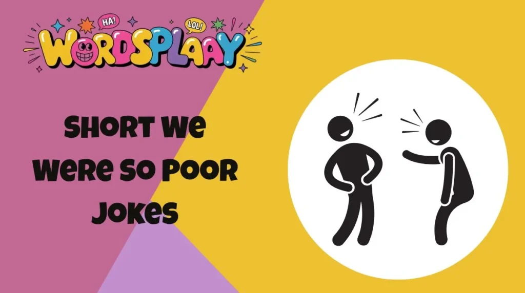 Short We Were So Poor Jokes