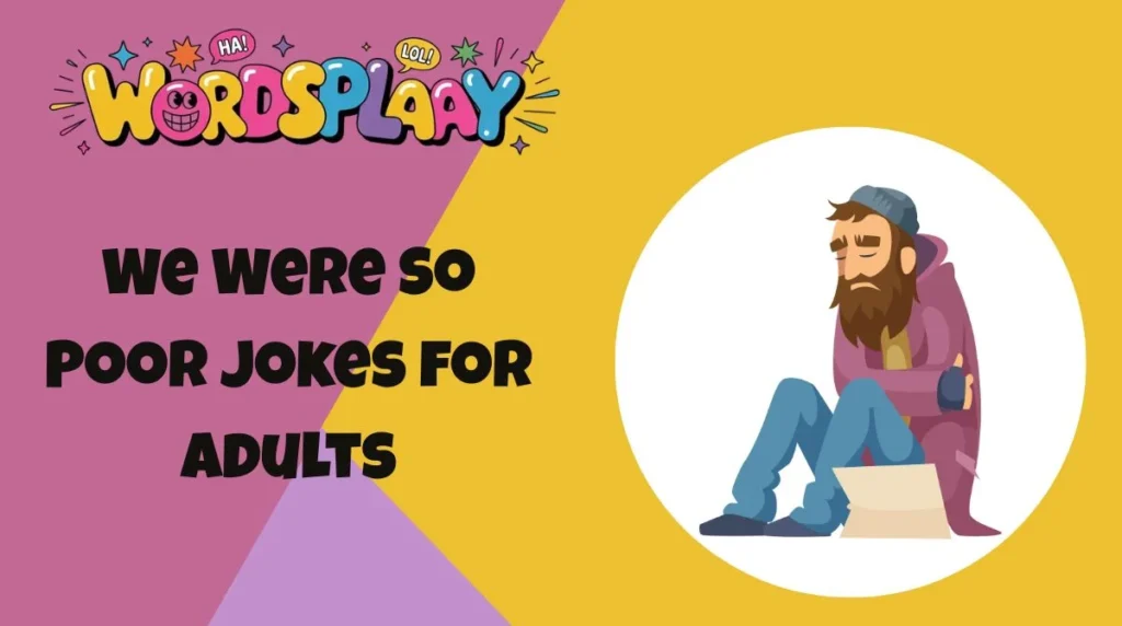 We Were So Poor Jokes for Adults