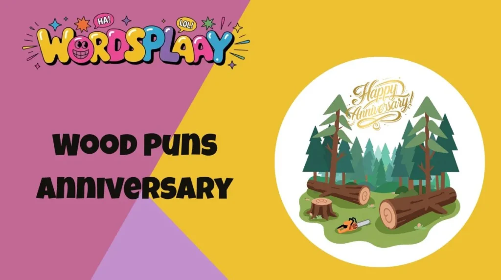 Wood Puns Anniversary