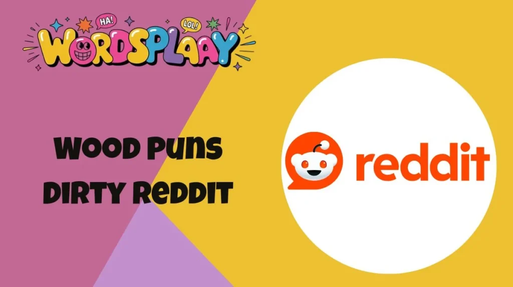 Wood Puns Dirty Reddit