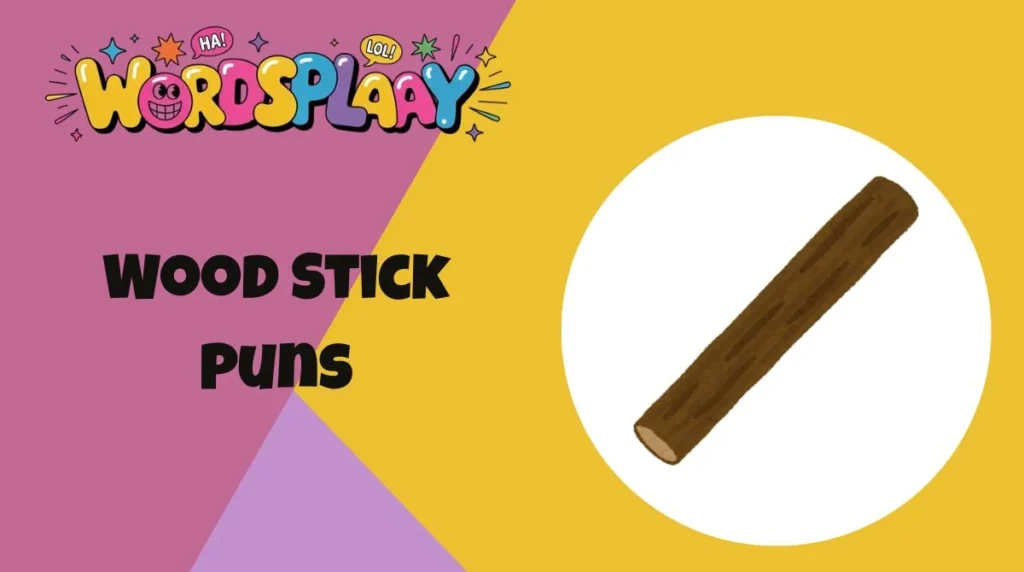 Wood Stick Puns