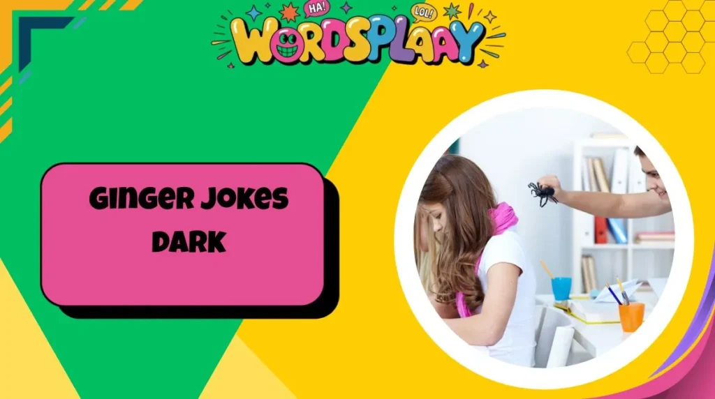 Ginger jokes dark