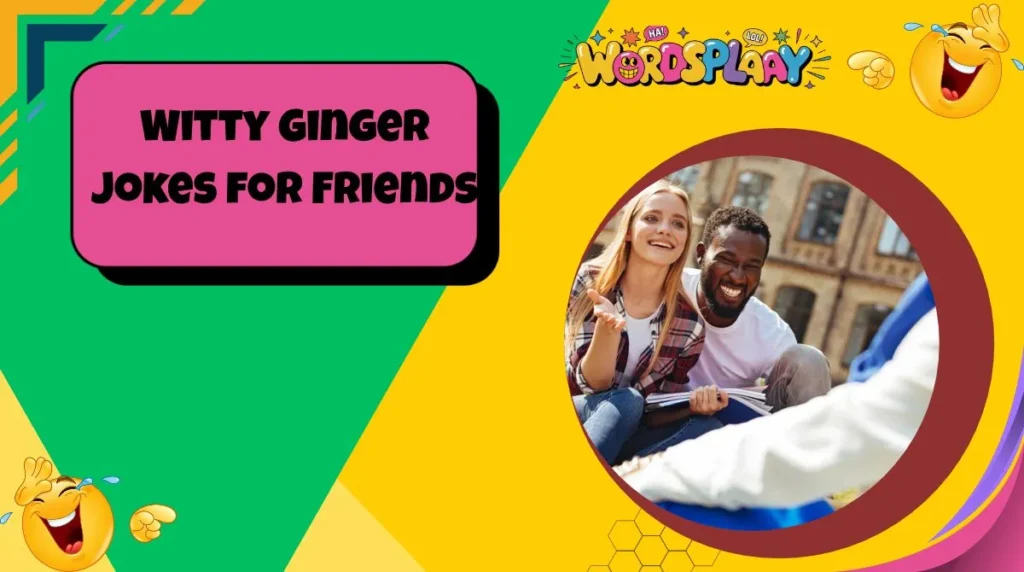 Witty Ginger Jokes for Friends