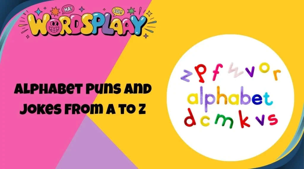 Alphabet Puns and Jokes From A to Z