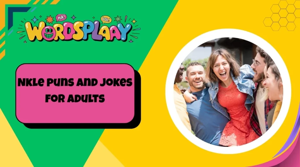 Nkle puns and jokes for adults