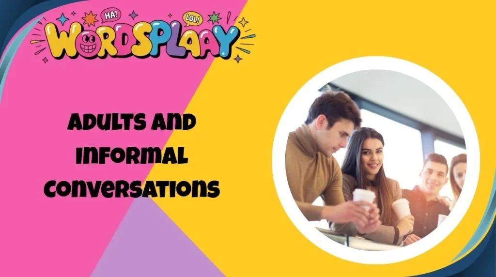 Adults and Informal Conversations