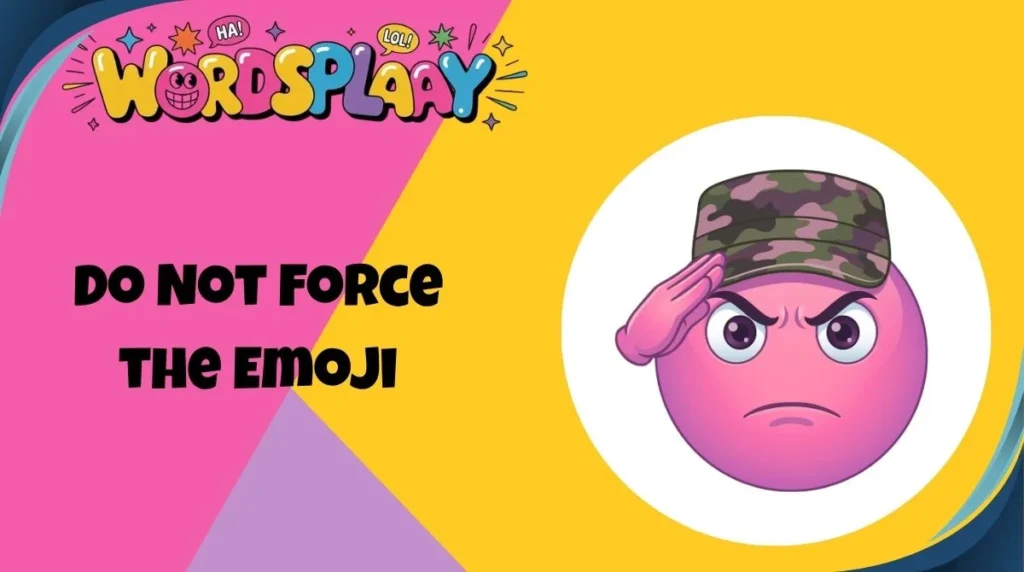 Do Not Force the Emoji