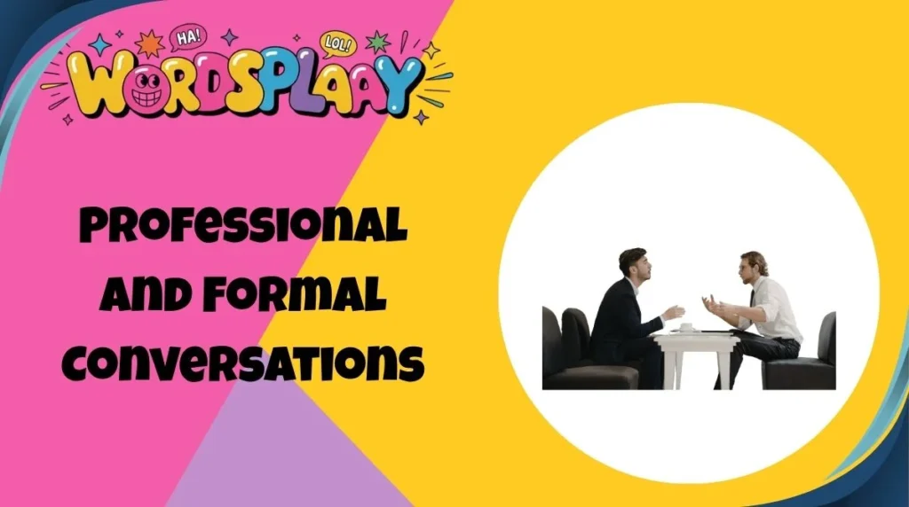 Professional and Formal Conversations