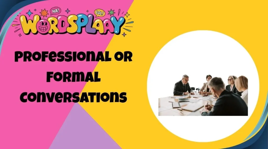 Professional or Formal Conversations