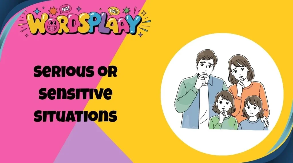 Serious or Sensitive Situations