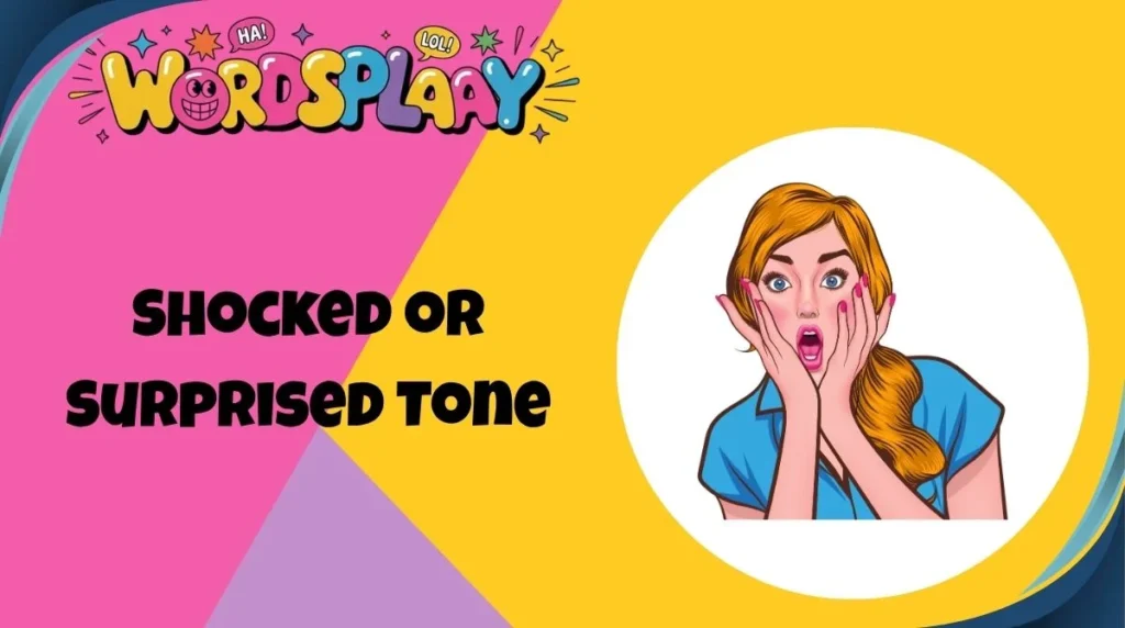 Shocked or Surprised Tone