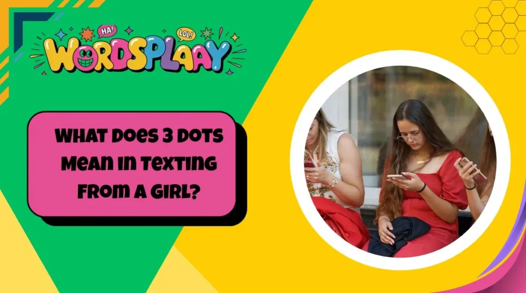 What Does 3 Dots Mean in Texting From a Girl?